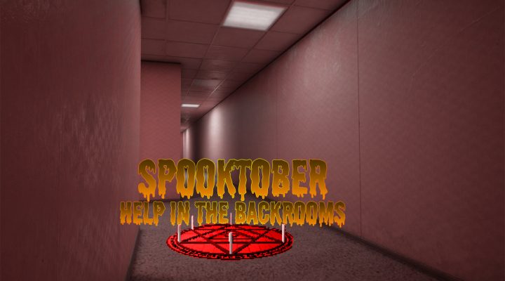 Spooktober 2022 Help in the backrooms